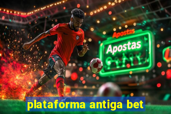 plataforma antiga bet